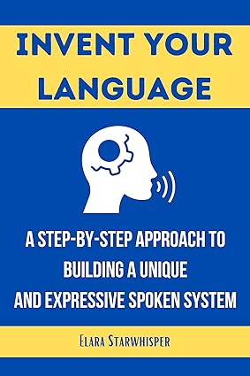 Invent Your Language: A Step-by-Step Approach to Building a Unique and Expressive Spoken System - Epub + Converted Pdf